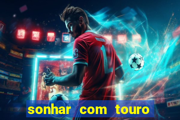 sonhar com touro bravo no mundo espiritual